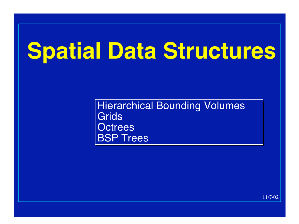 Hierarchical Bounding Volumes Grids Octrees BSP Trees Hierarchical