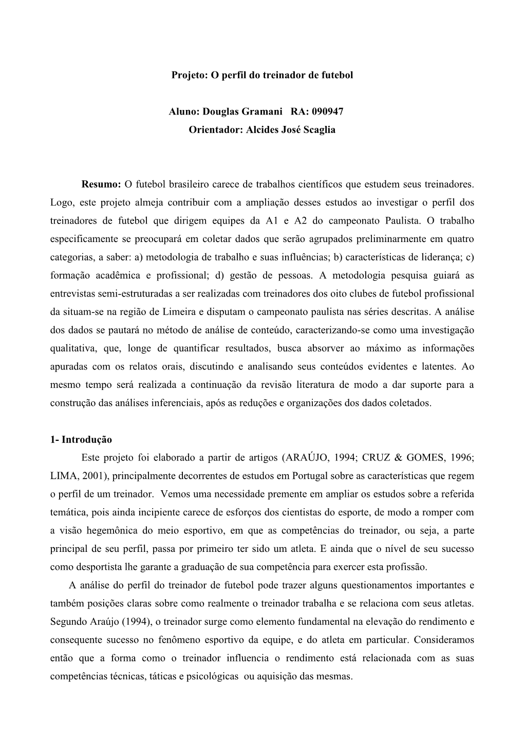 Projeto: O Perfil Do Treinador De Futebol Aluno: Douglas Gramani RA