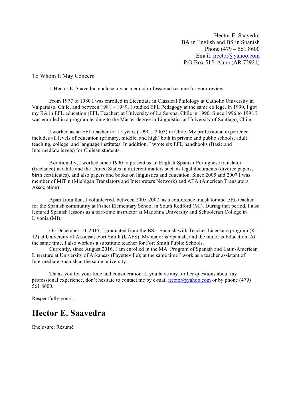 Hector E. Saavedra BA in English and BS in Spanish Phone (479 – 561 8600 Email: Irector@Yahoo.Com P.O.Box 515, Alma (AR 72921)