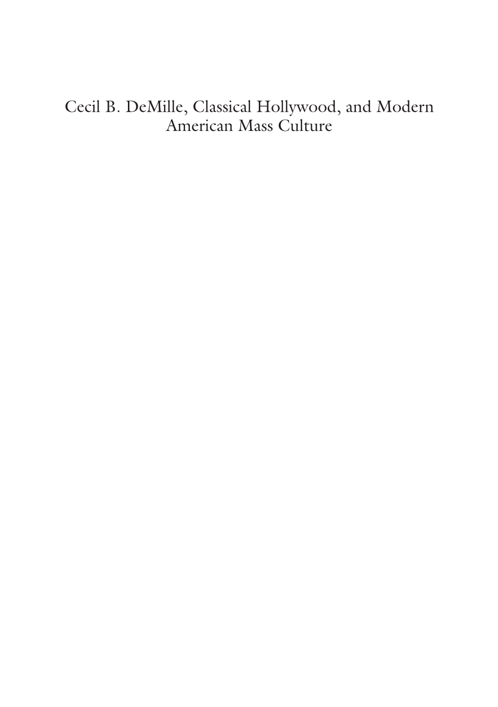 Cecil B. Demille, Classical Hollywood, and Modern American Mass Culture David Blanke Cecil B