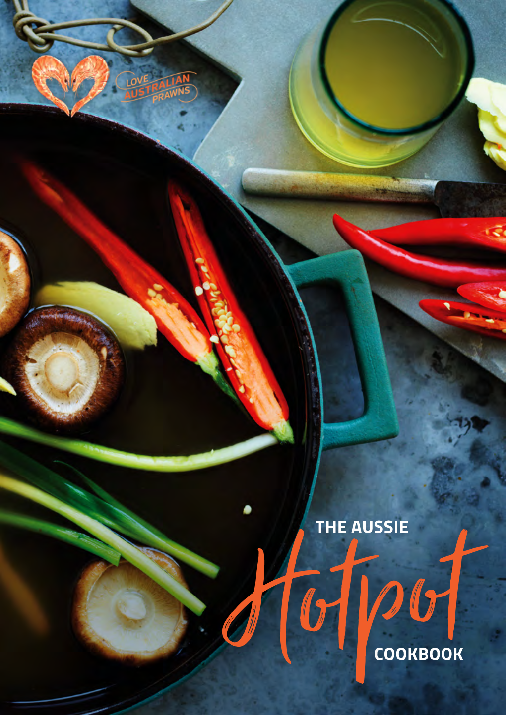 The Aussie Hotpot Cookbook. Asian Flavours Are Brought to Life with Aussie Ingredients Right at the Table with a Hotpot Or Steamboat