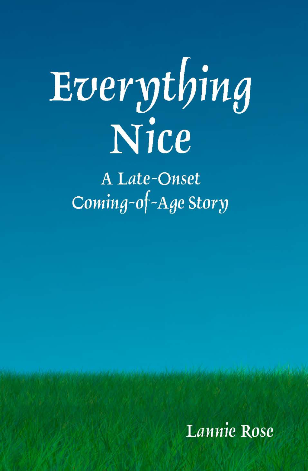 Everything Nice a Late-Onset Coming-Of-Age Story by Lannie Rose