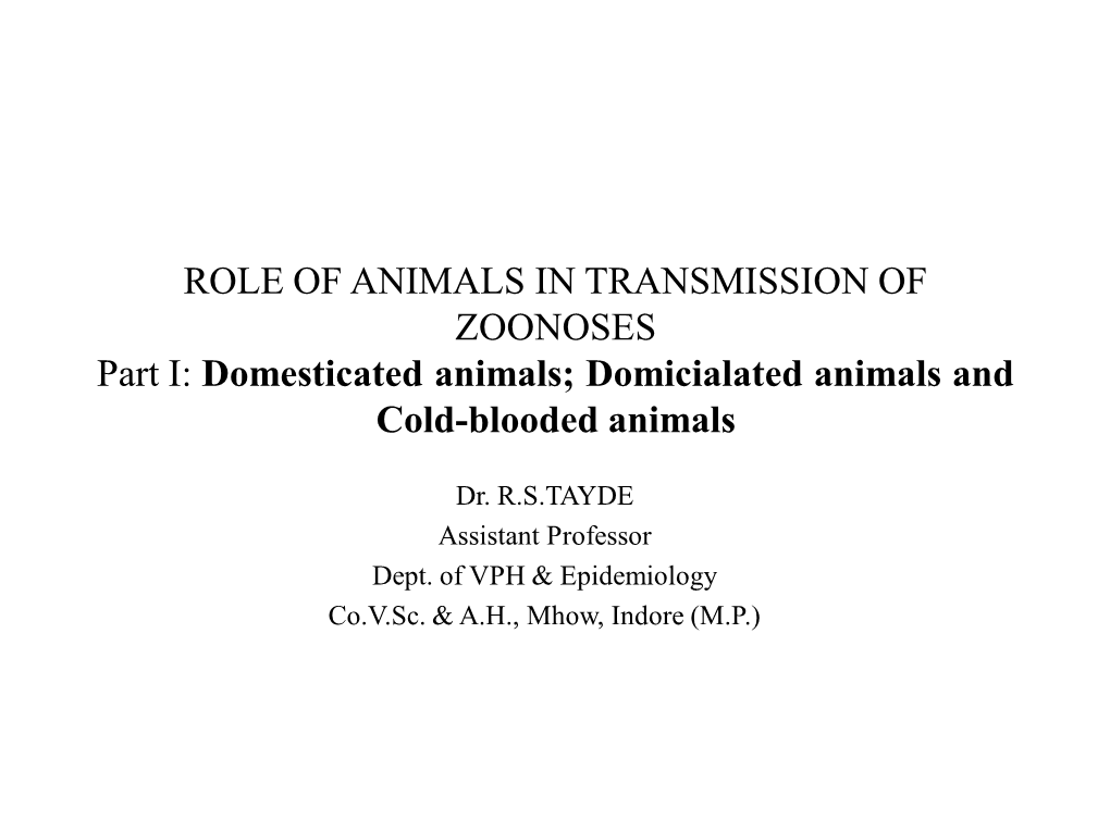 ROLE of ANIMALS in TRANSMISSION of ZOONOSES Part I: Domesticated Animals; Domicialated Animals and Cold-Blooded Animals