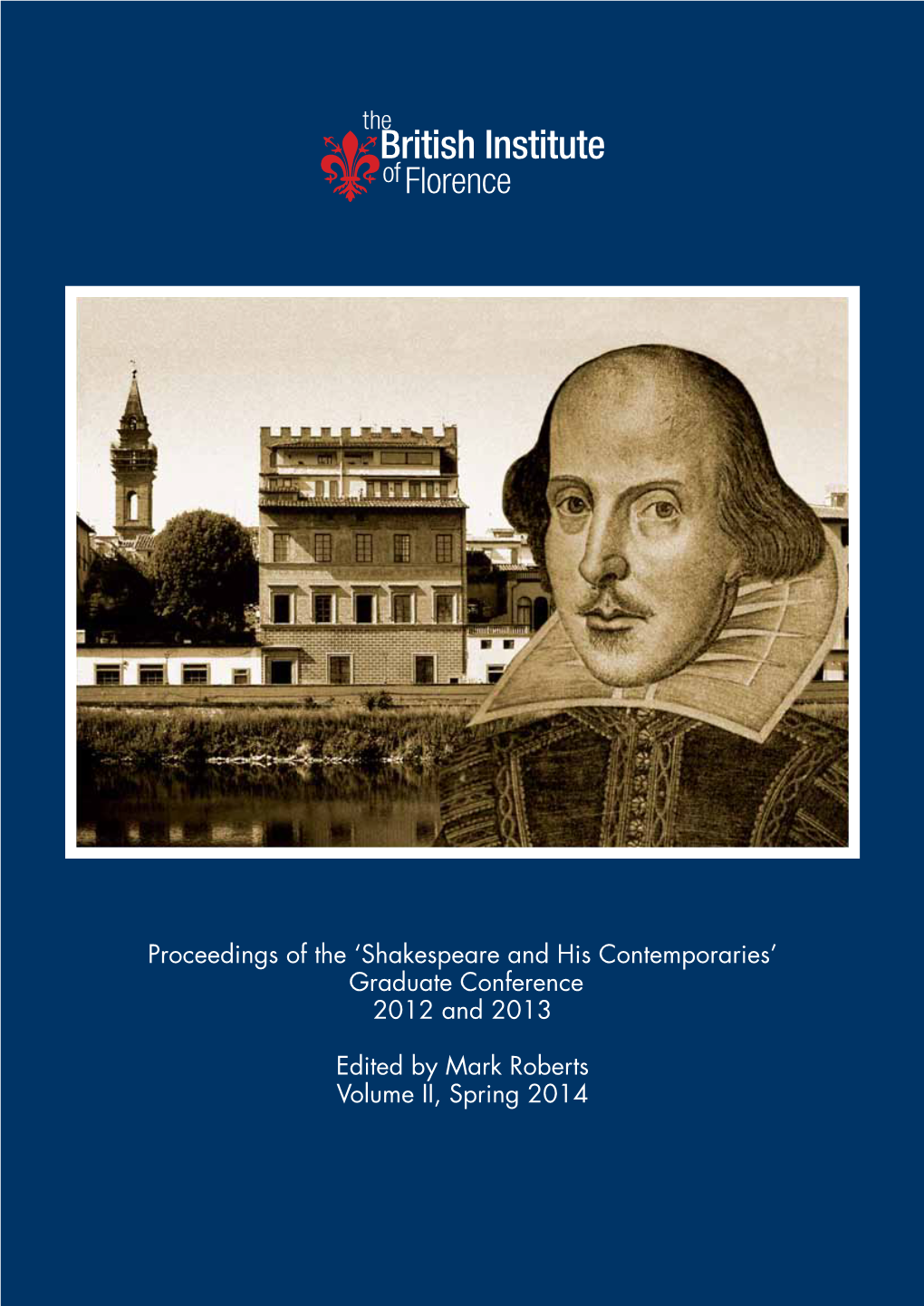 Proceedings of the 'Shakespeare and His Contemporaries' Graduate Conference 2012 and 2013 Edited by Mark Roberts Volume