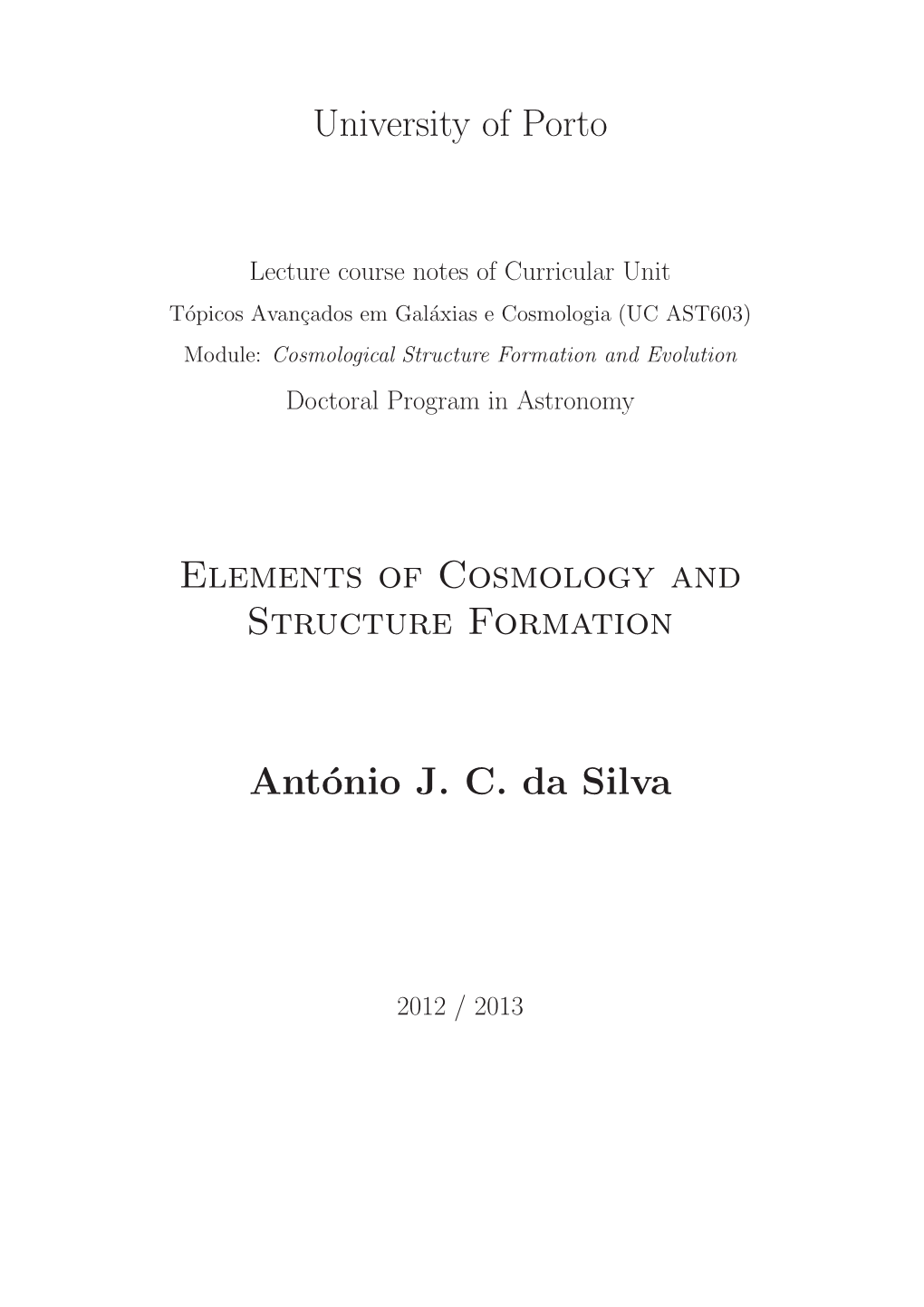 University of Porto Elements of Cosmology and Structure Formation António J. C. Da Silva