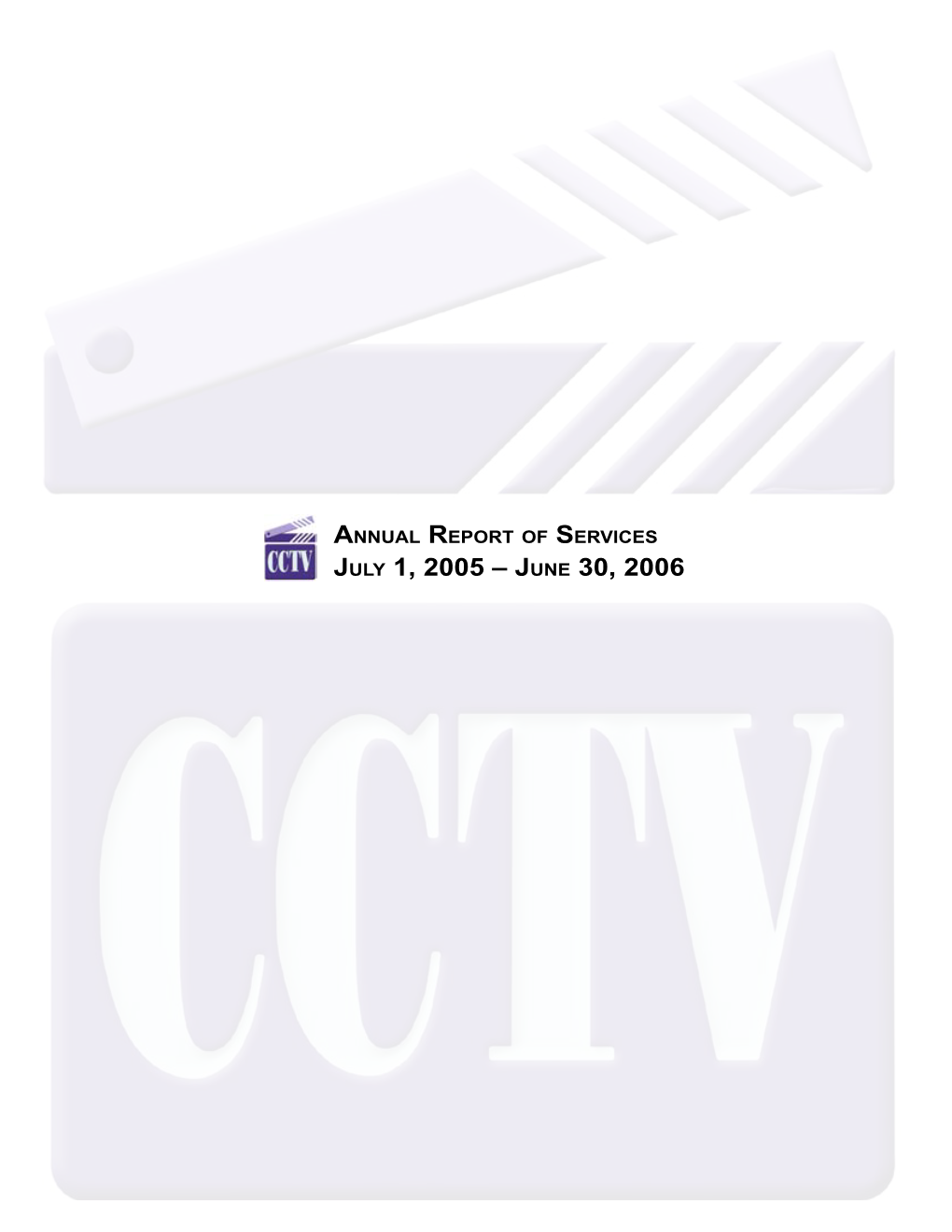 July 1, 2005 – June 30, 2006 CCTV’S MISSION STATEMENT Empowering People to Communicate and Providing Community Information Through Television