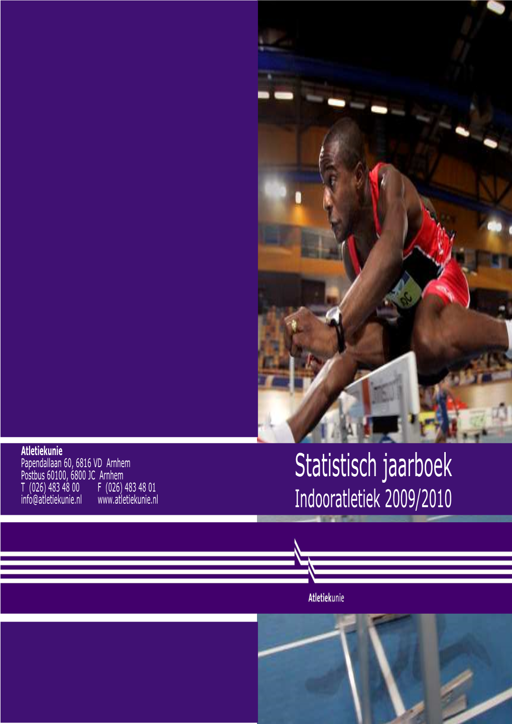 Statistisch Jaarboek T (026) 483 48 00 F (026) 483 48 01 Info@Atletiekunie.Nl Indooratletiek 20 09/2010