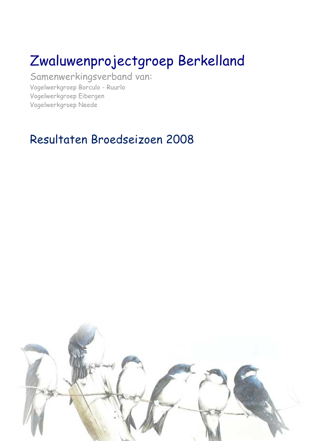 Zwaluwenprojectgroep Berkelland Samenwerkingsverband Van: Vogelwerkgroep Borculo - Ruurlo Vogelwerkgroep Eibergen Vogelwerkgroep Neede