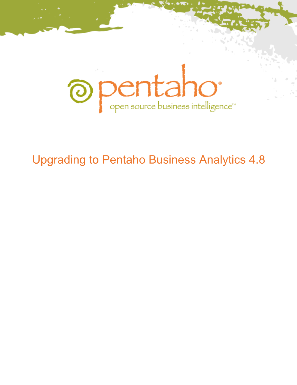 Upgrading to Pentaho Business Analytics 4.8 This Document Is Copyright © 2012 Pentaho Corporation