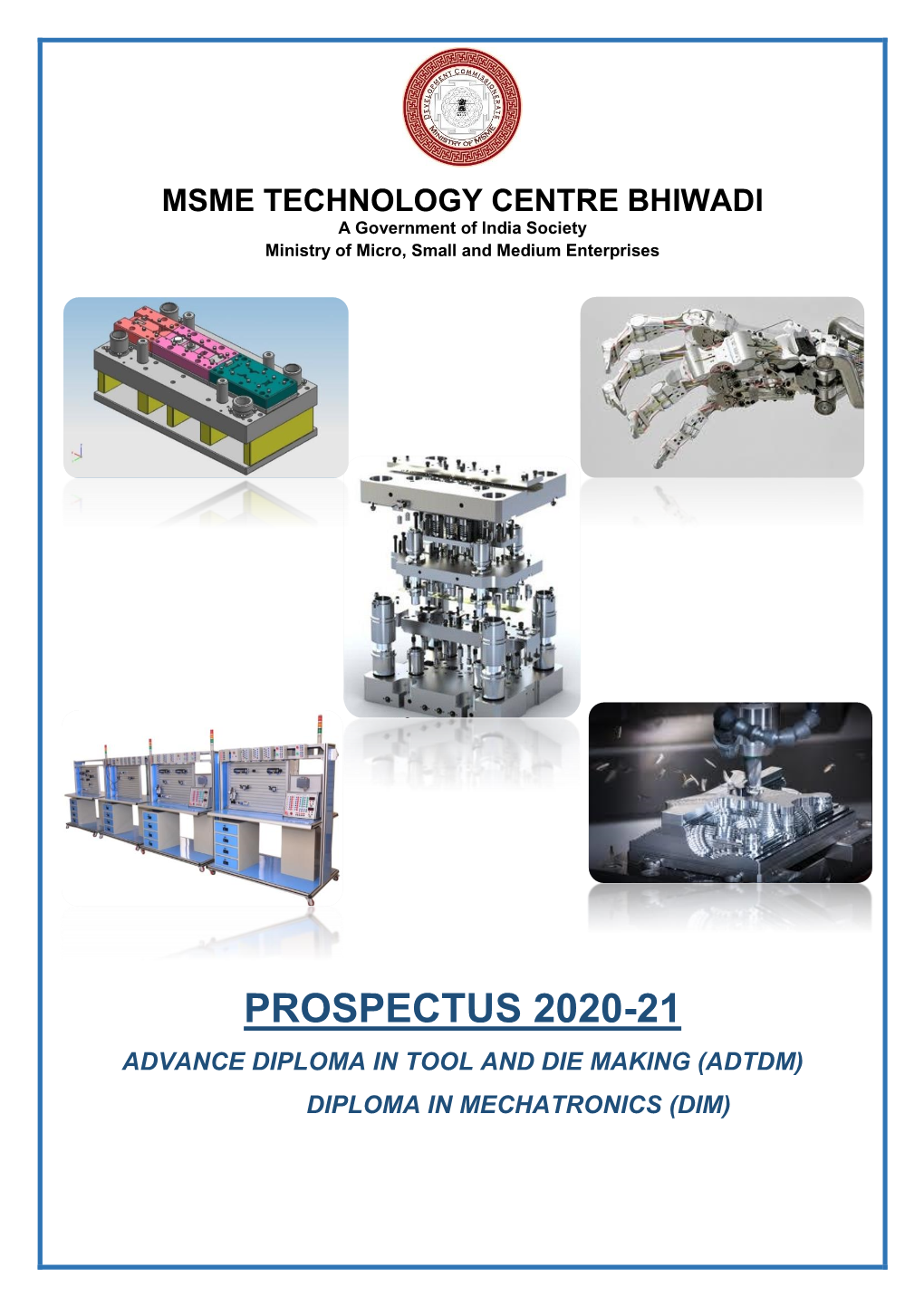 Prospectus 2020-21 Advance Diploma in Tool and Die Making (Adtdm) Diploma in Mechatronics (Dim)
