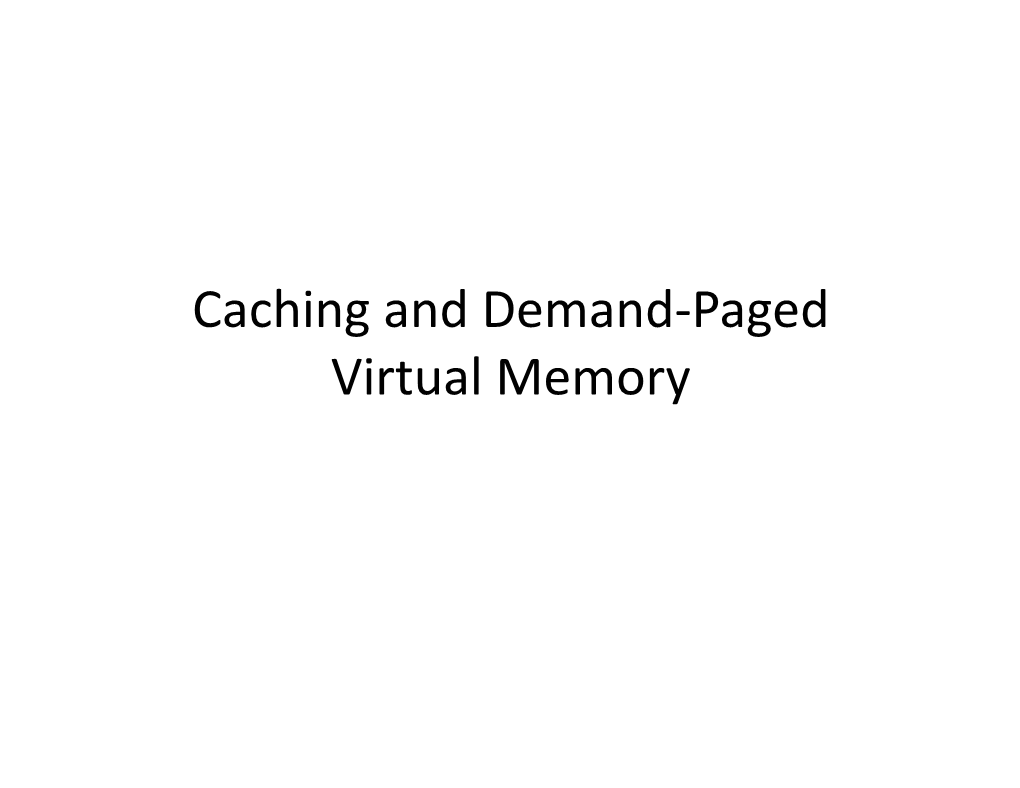 Caching and Demand-‐Paged Virtual Memory
