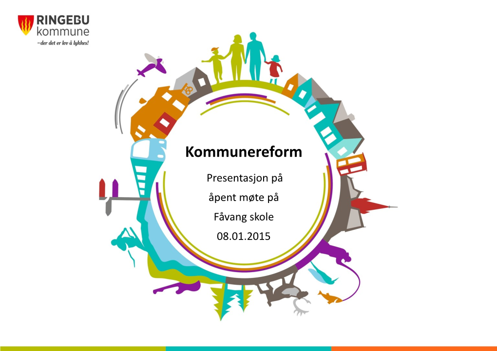 Kommunereform Presentasjon På Åpent Møte På Fåvang Skole 08.01.2015 Regjeringen Har Besluttet Å Gjennomføre En Kommunereform