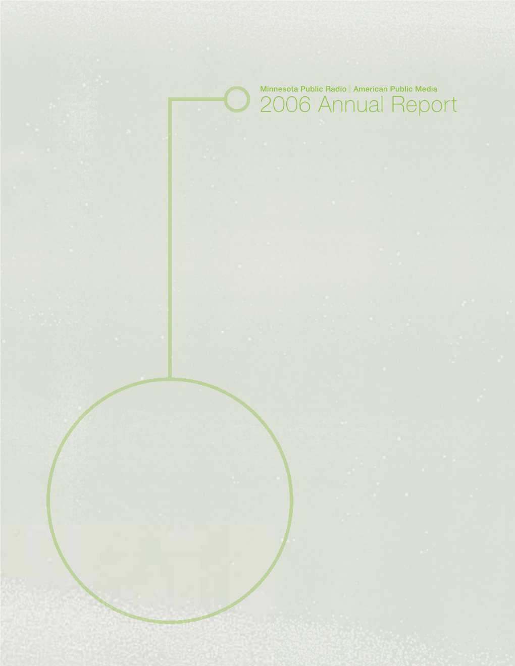 2006 Annual Reportreport This Has Been a Remarkable Year for Minnesota Public Radio and American Public Media