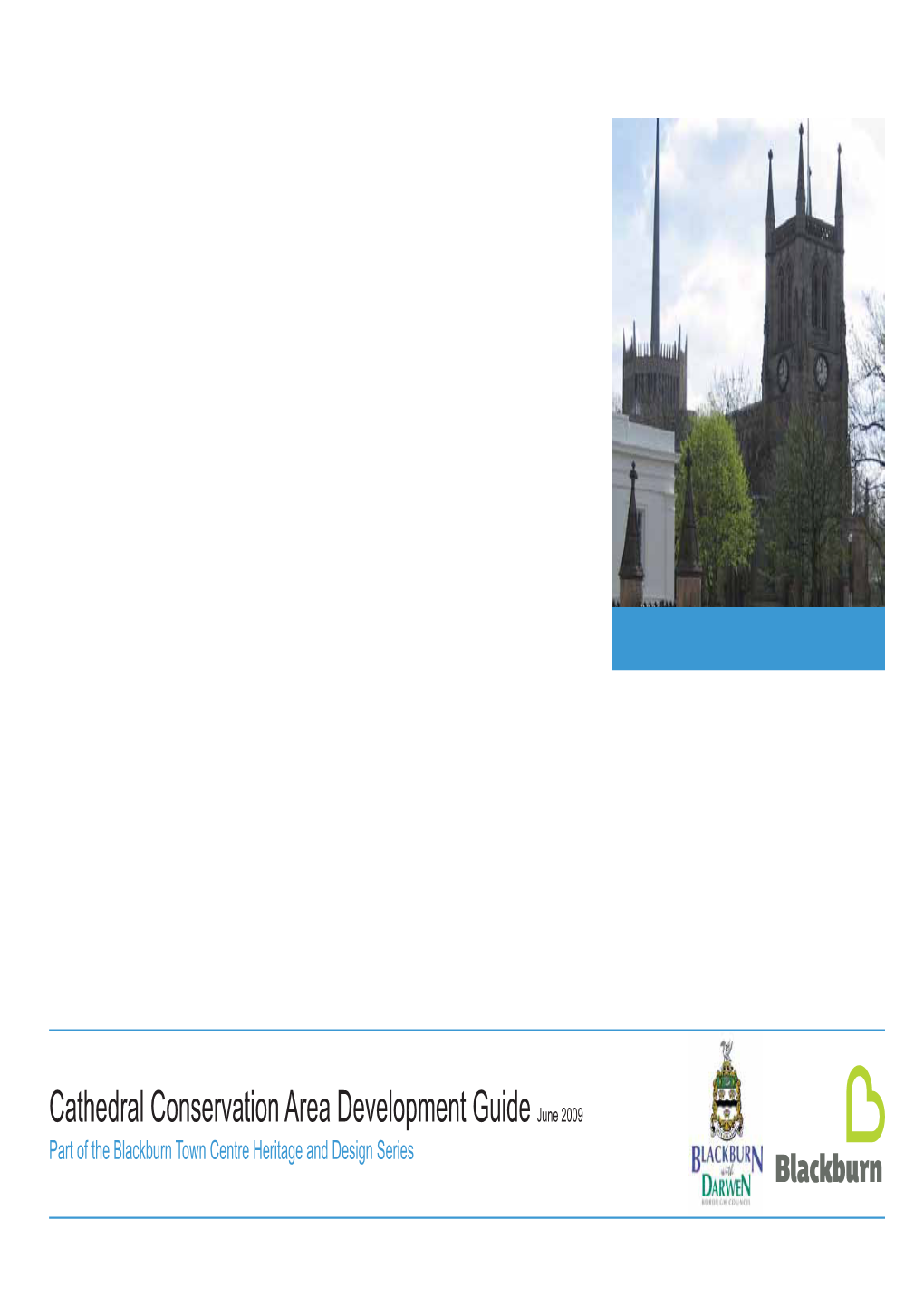 Cathedral Conservation Area Development Guide June 2009 Part of the Blackburn Town Centre Heritage and Design Series Blackburn Town Centre Heritage and Design Series