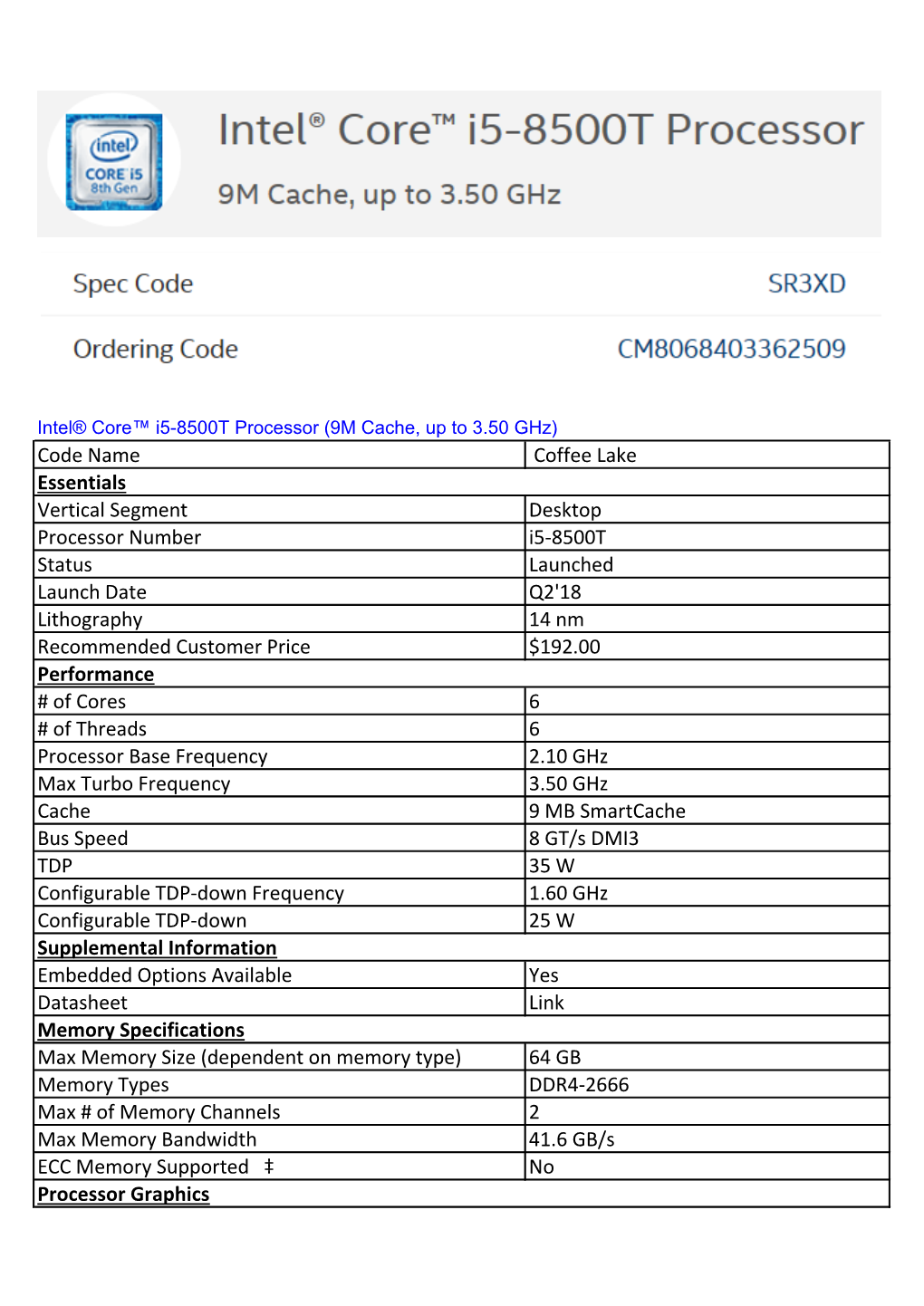 Code Name Coffee Lake Essentials Vertical Segment Desktop Processor Number I5-8500T Status Launched Launch Date Q2'18 Lithog