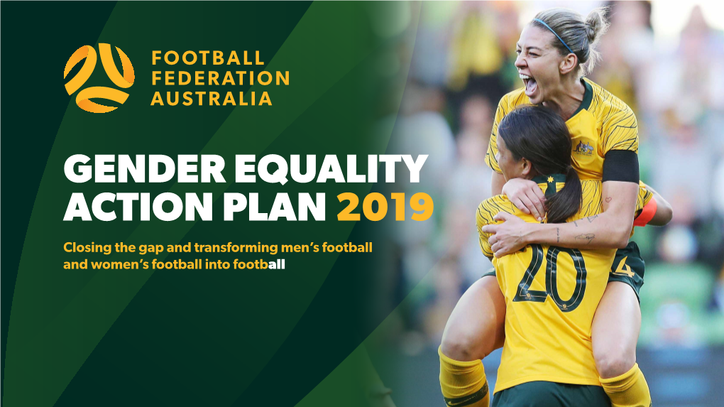 GENDER EQUALITY ACTION PLAN 2019 Closing the Gap and Transforming Men’S Football and Women’S Football Into Football EXECUTIVE SUMMARY