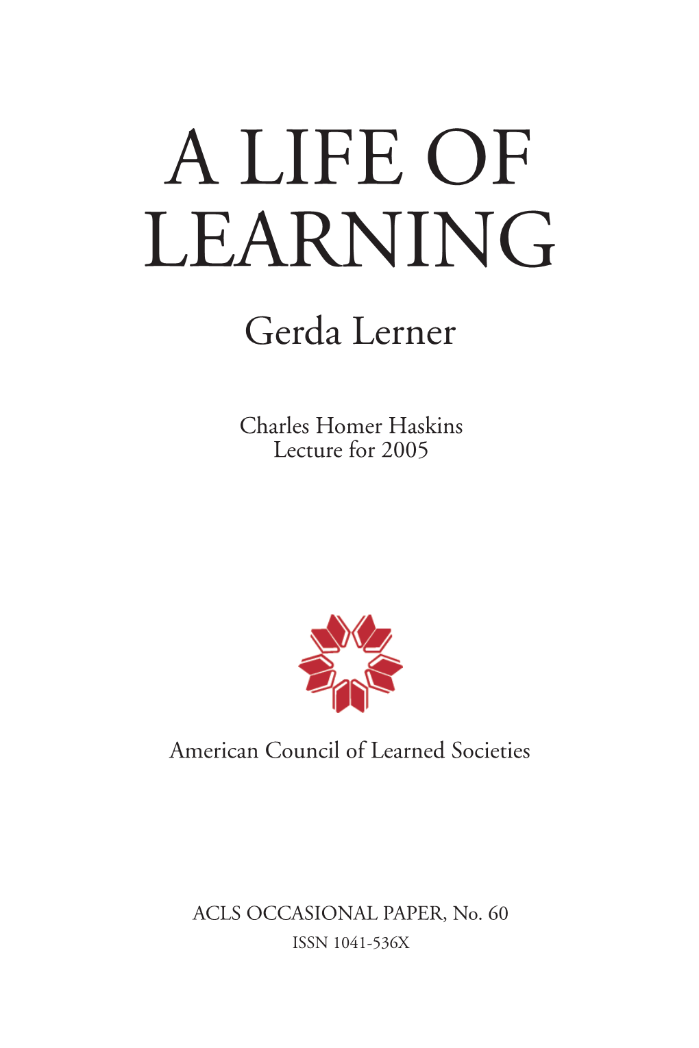 A Life of Learning by Gerda Lerner 1-21 the Charles Homer Haskins Lecture