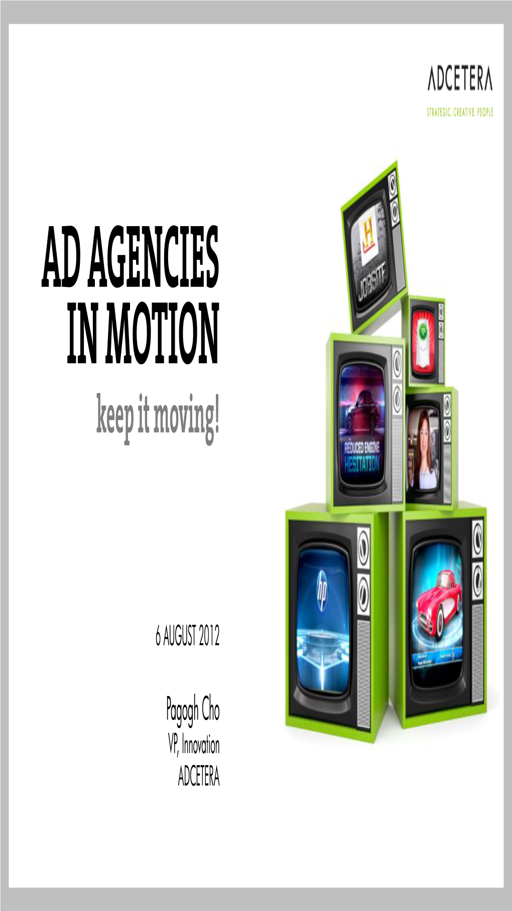 AD AGENCIES in MOTION Keep It Moving!