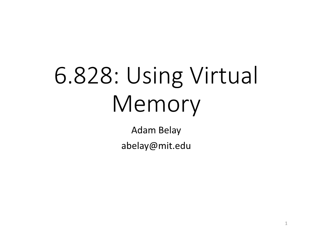 6.828: Using Virtual Memory Adam Belay Abelay@Mit.Edu