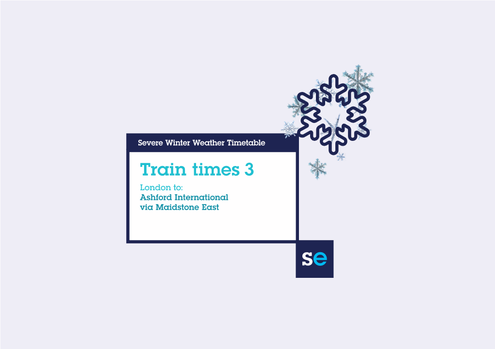 Train Times 3 London To:  Ashford International Via Maidstone East Severe Winter Weather Timetable