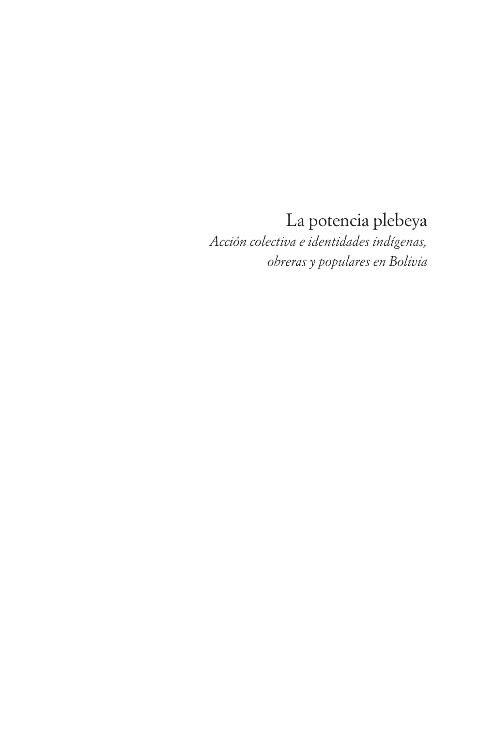 La Potencia Plebeya. Acción Colectiva E Identidades Indígenas, Obreras Y Populares En Bolivia, Buenos Aires, CLACSO-Prometeo