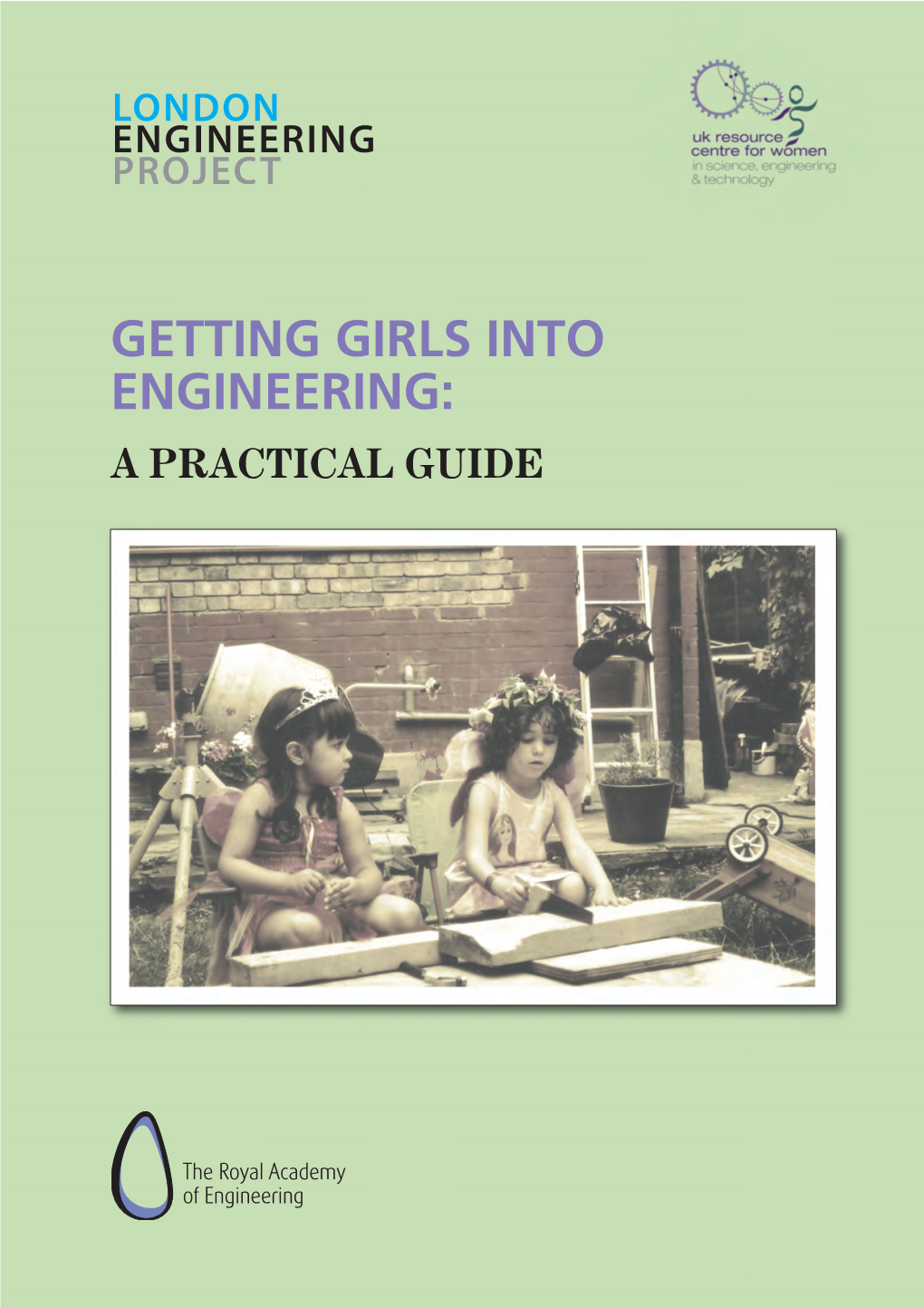 GETTING GIRLS INTO ENGINEERING: a PRACTICAL GUIDE Contents