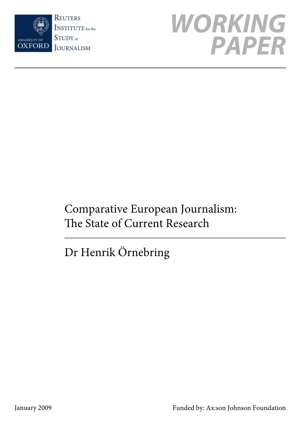 Comparative European Journalism: the State of Current Research Dr Henrik Örnebring Axess Research Fellow in Comparative European Journalism