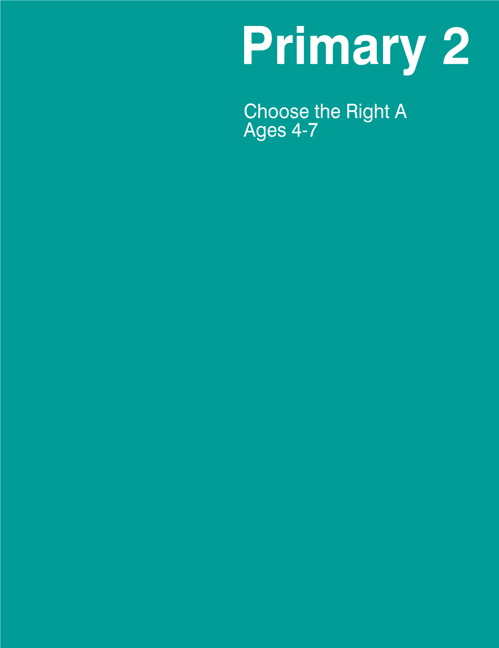 Primary 2 Manual: Choose the Right A