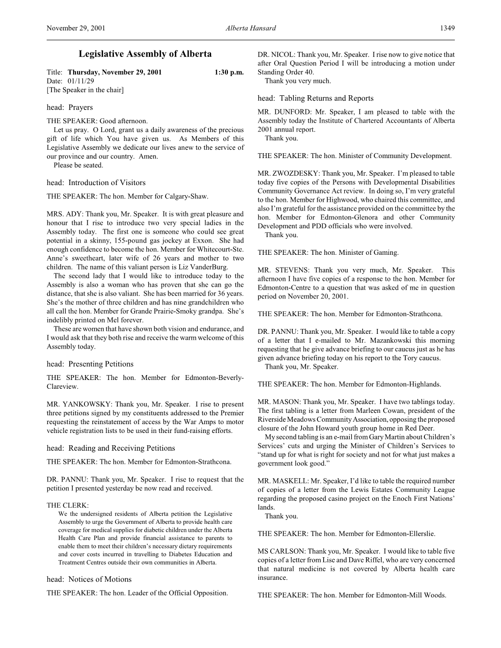 1352 Alberta Hansard November 29, 2001 Jobs, Creates Stability, and Creates Confidence Not Only from Investors House Is Suggesting That They Are Not Important