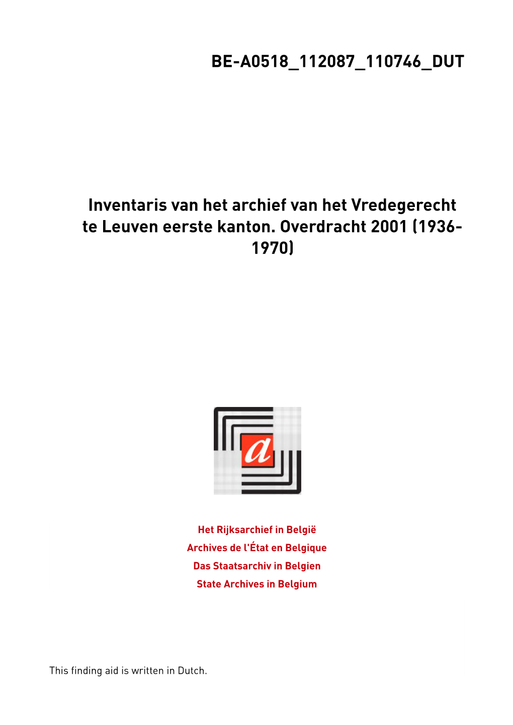 BE-A0518 112087 110746 DUT Inventaris Van Het Archief Van Het Vredegerecht Te Leuven Eerste Kanton. Overdracht 2001