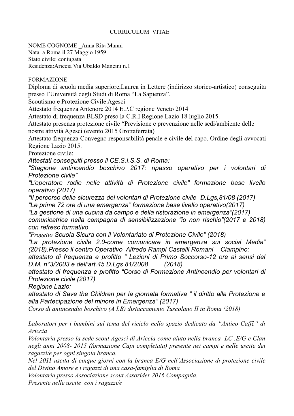 Diploma Di Scuola Media Superiore,Laurea in Lettere (Indirizzo Storico-Artistico) Conseguita Presso L’Università Degli Studi Di Roma “La Sapienza”