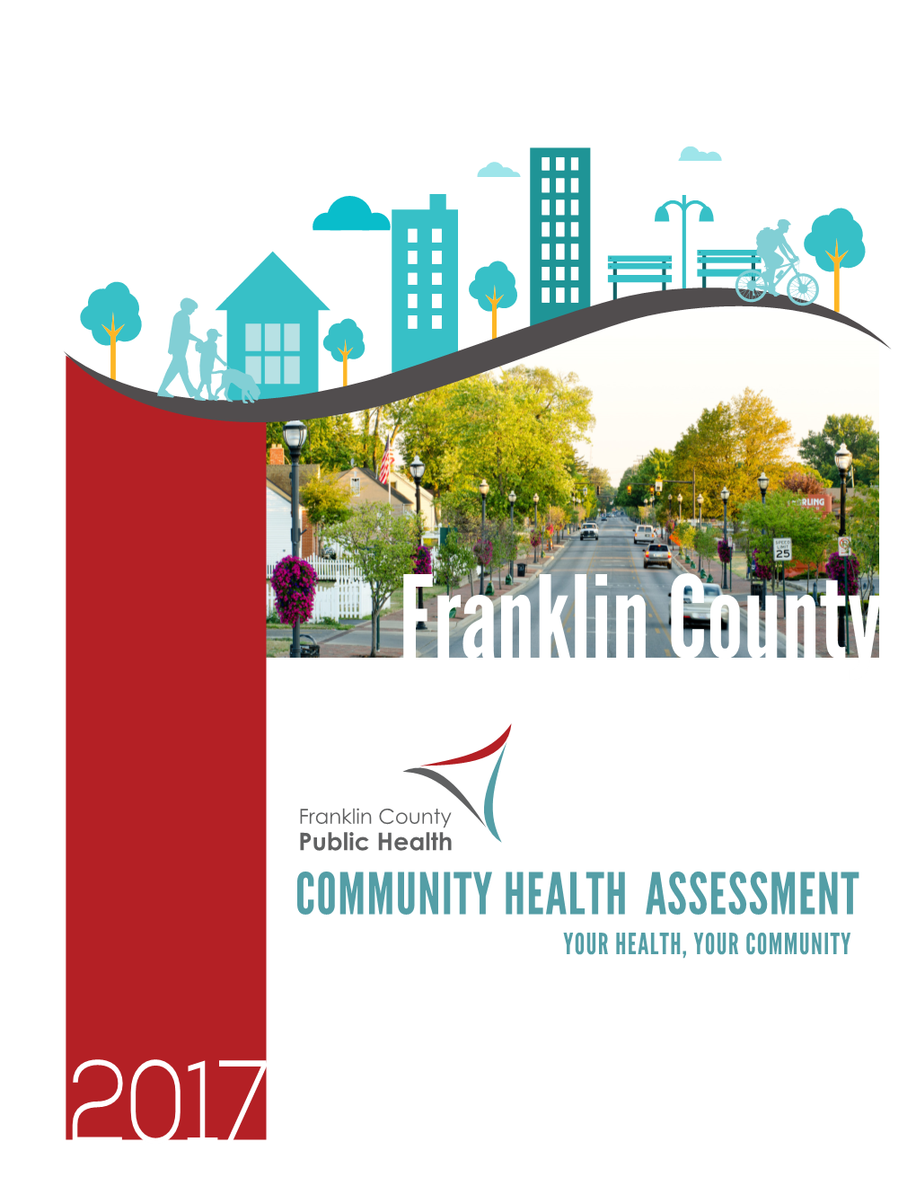 COMMUNITY HEALTH ASSESSMENT YOUR HEALTH, YOUR COMMUNITY 2017 Franklin County Community Proﬁle YOUR HEALTH, YOUR COMMUNITY