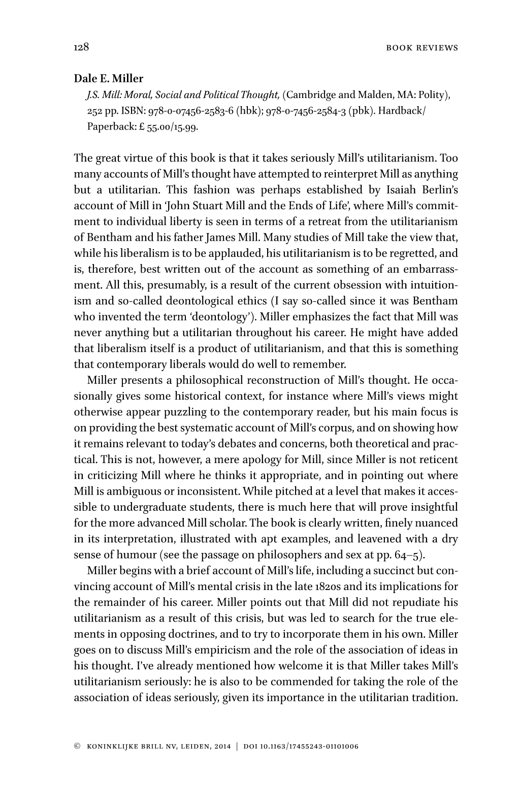 128 Dale E. Miller the Great Virtue of This Book Is That It Takes Seriously Mill's Utilitarianism. Too Many Accounts of Mill B