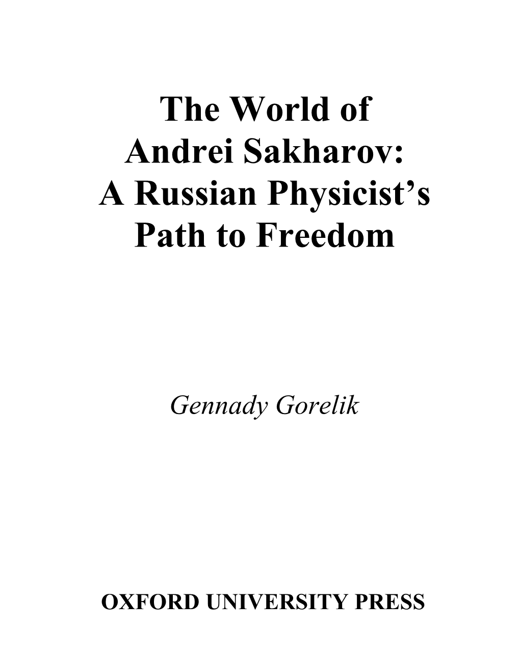 The World of Andrei Sakharov: a Russian Physicist's Path to Freedom