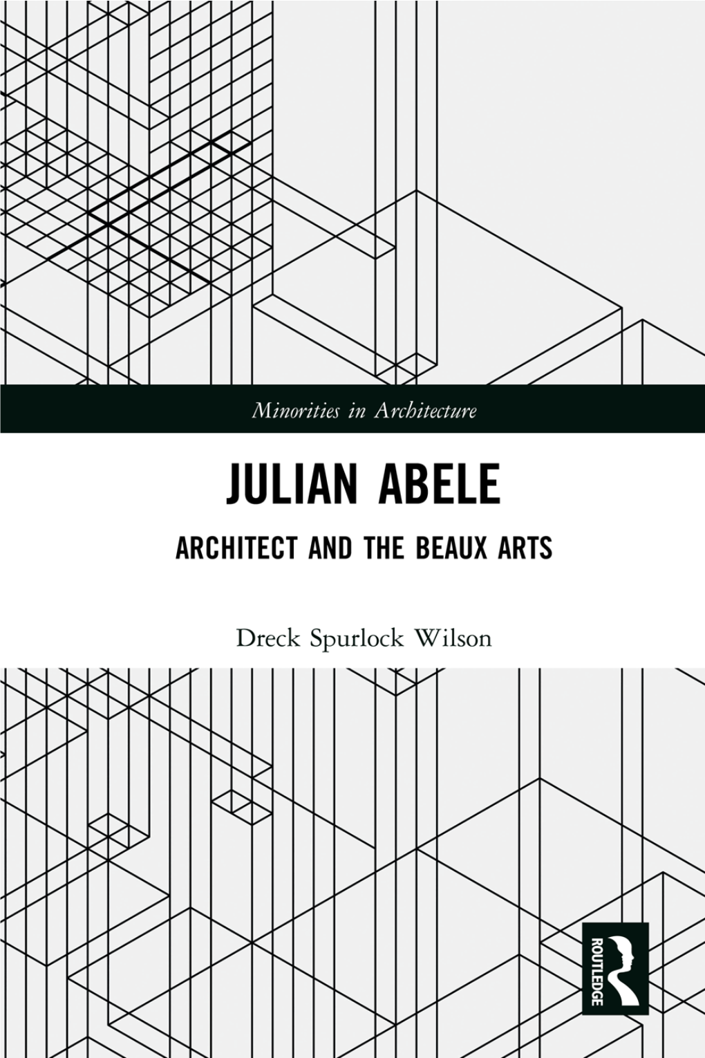 Julian Abele: Architect and the Beaux Arts Uncovers the Life and Career of One of the First Beaux Arts Trained African Amer­Ican Architects
