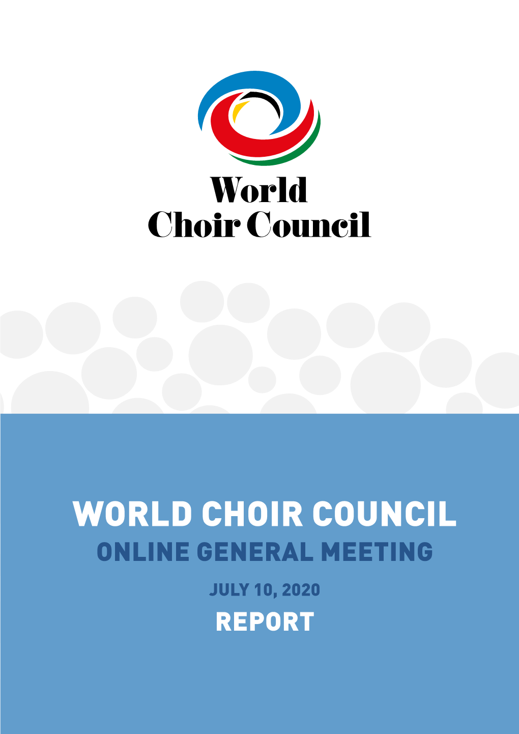 WORLD CHOIR COUNCIL ONLINE GENERAL MEETING JULY 10, 2020 REPORT Dear Members of the World Choir Council, Dear Colleagues and Friends