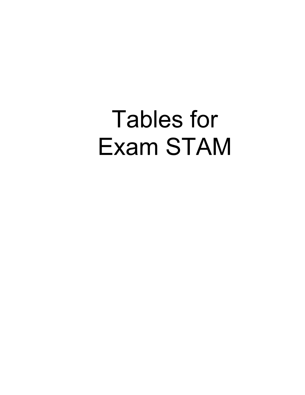 Tables for Exam STAM the Reading Material for Exam STAM Includes a Variety of Textbooks