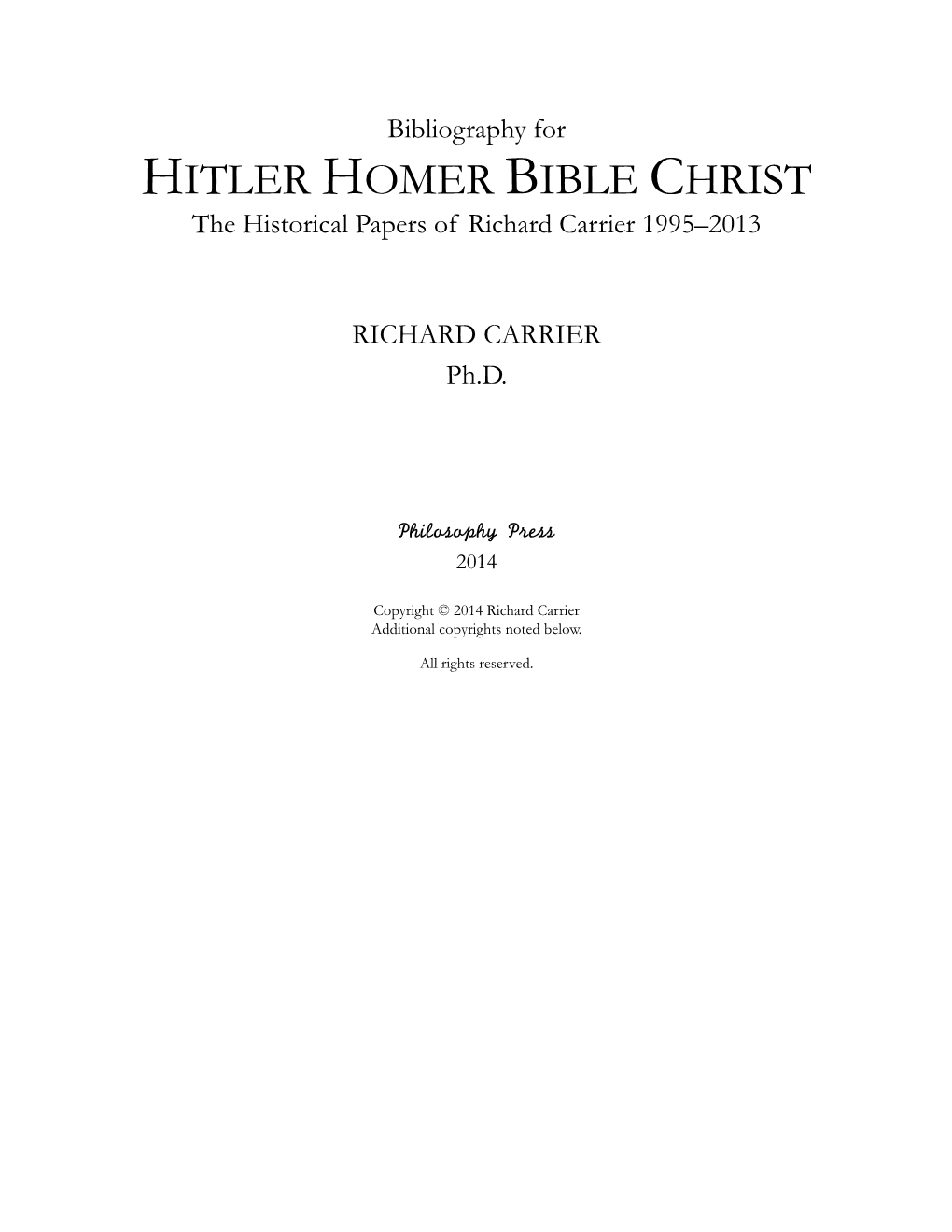 HITLER HOMER BIBLE CHRIST the Historical Papers of Richard Carrier 1995–2013