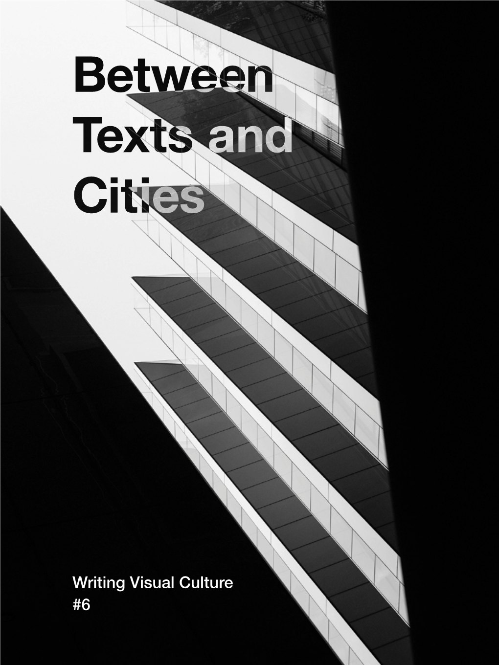Writing Visual Culture Volume 6 Between Texts and Cities Dr Daniel Marques Sampaio and Michael Heilgemeir