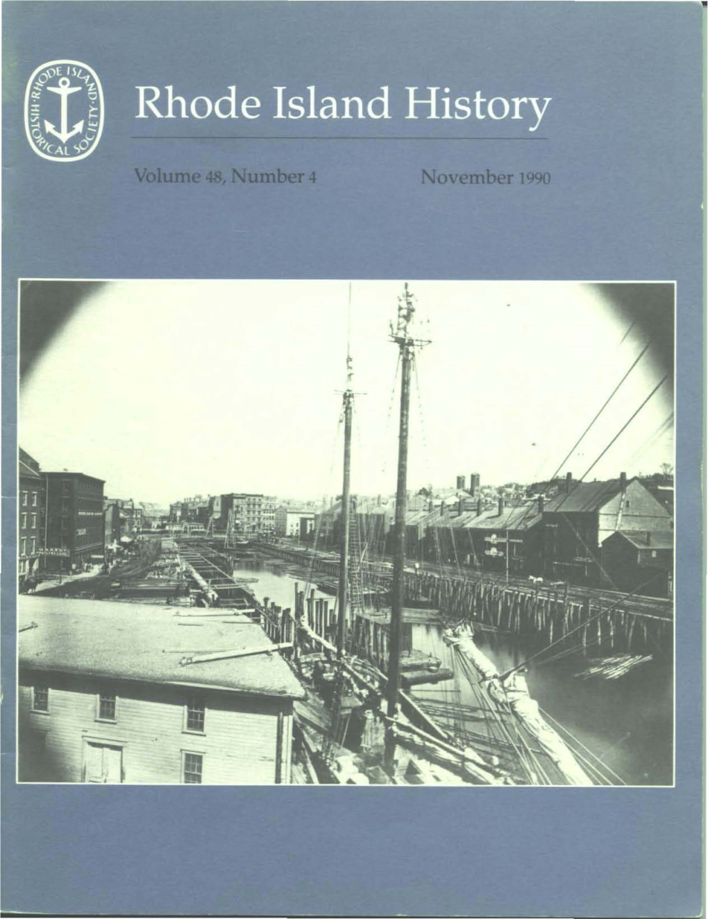 November Rhode Island History Rubh~Hl...T Bv the Rhod E Hl.10U I Hstcrical Volume 48, Number 4 November 1990 Society