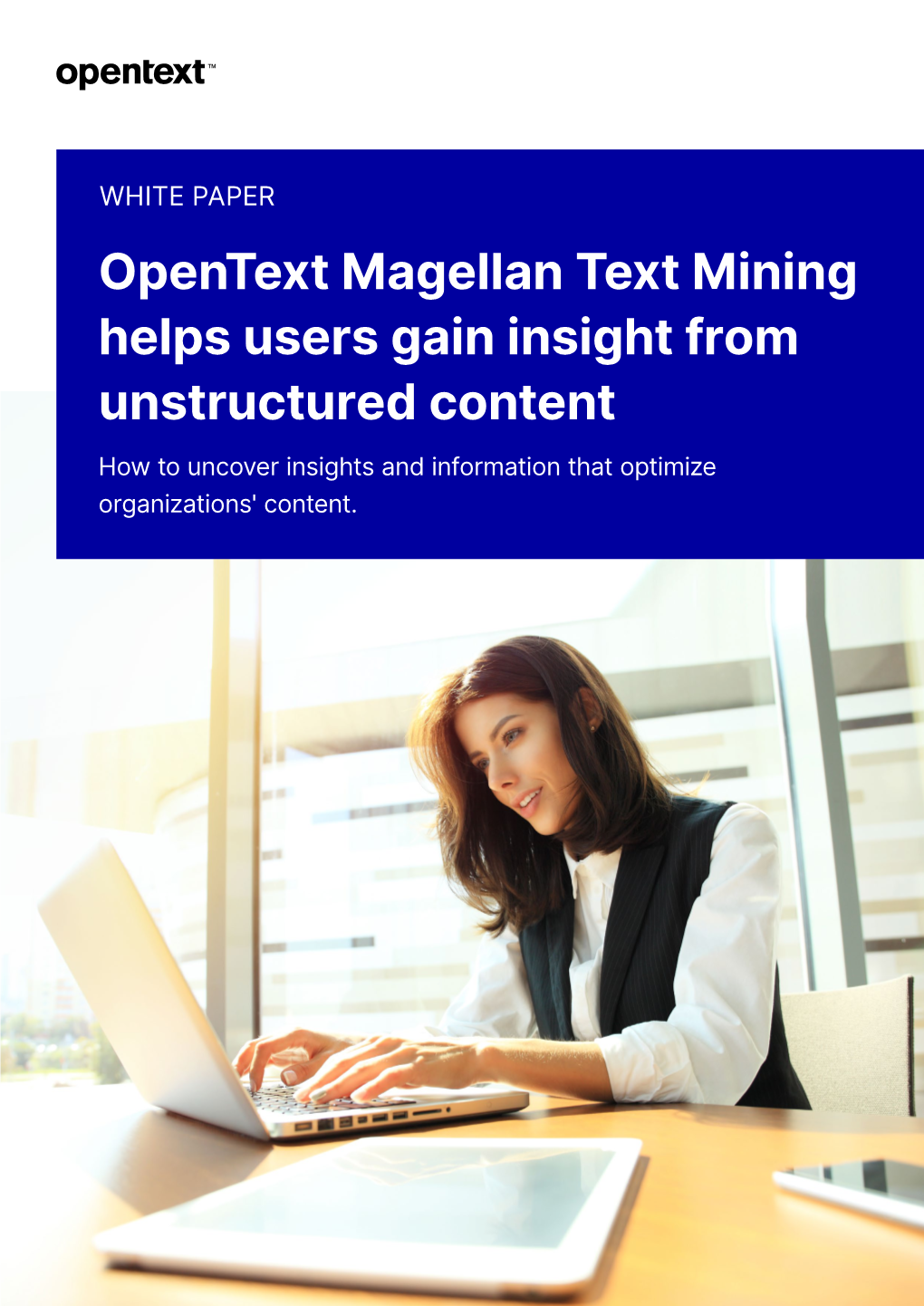 Opentext Magellan Text Mining Helps Users Gain Insight from Unstructured Content How to Uncover Insights and Information That Optimize Organizations' Content