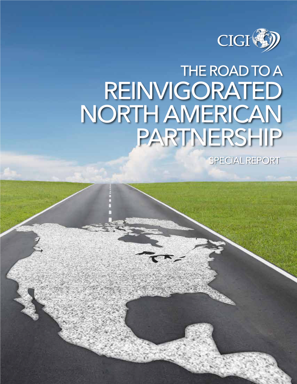 REINVIGORATED NORTH AMERICAN PARTNERSHIP SPECIAL REPORT About CIGI