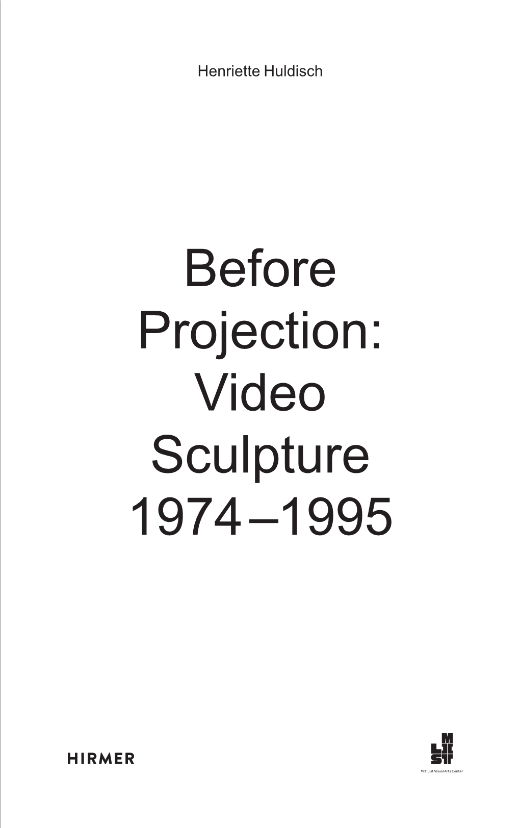 Before Projection: Video Sculpture 1974–1995 Contents