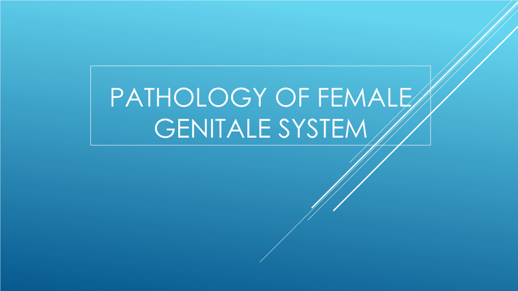 PATHOLOGY of FEMALE GENITALE SYSTEM What Is the Benefit of Knowing This System?