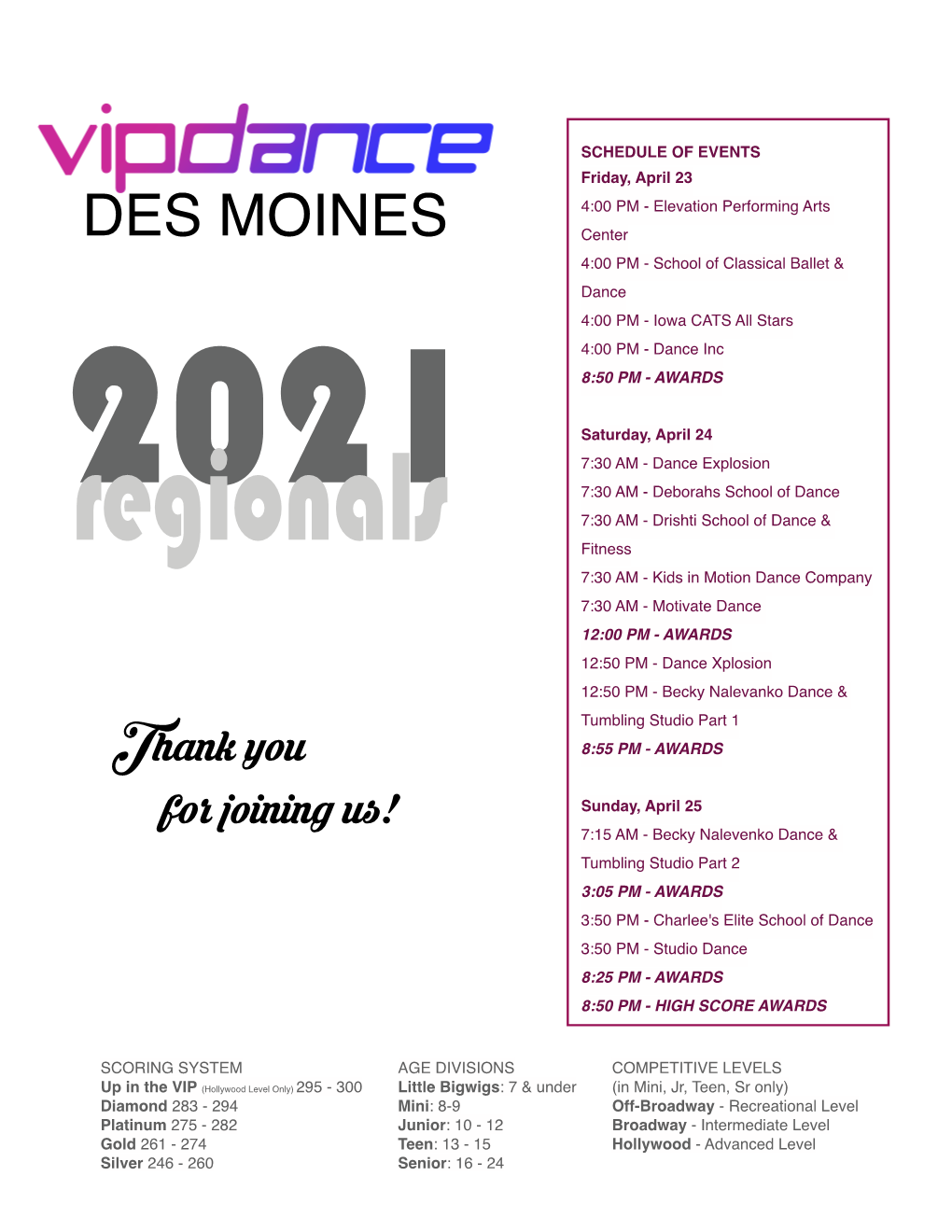 DES MOINES Center 4:00 PM - School of Classical Ballet & Dance 4:00 PM - Iowa CATS All Stars 4:00 PM - Dance Inc 8:50 PM - AWARDS