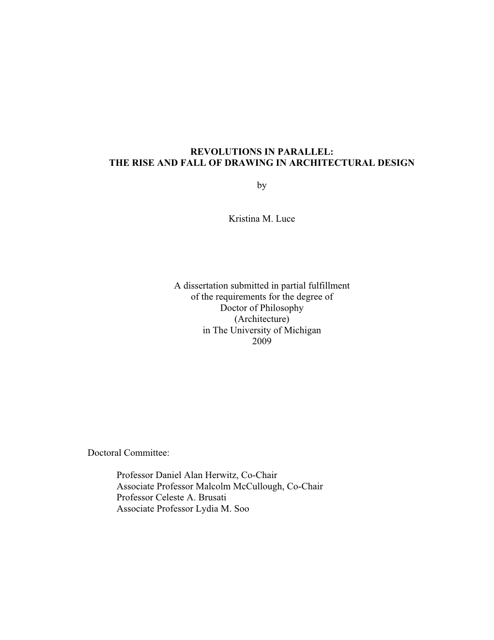 REVOLUTIONS in PARALLEL: the RISE and FALL of DRAWING in ARCHITECTURAL DESIGN by Kristina M. Luce a Dissertation Submitted in Pa