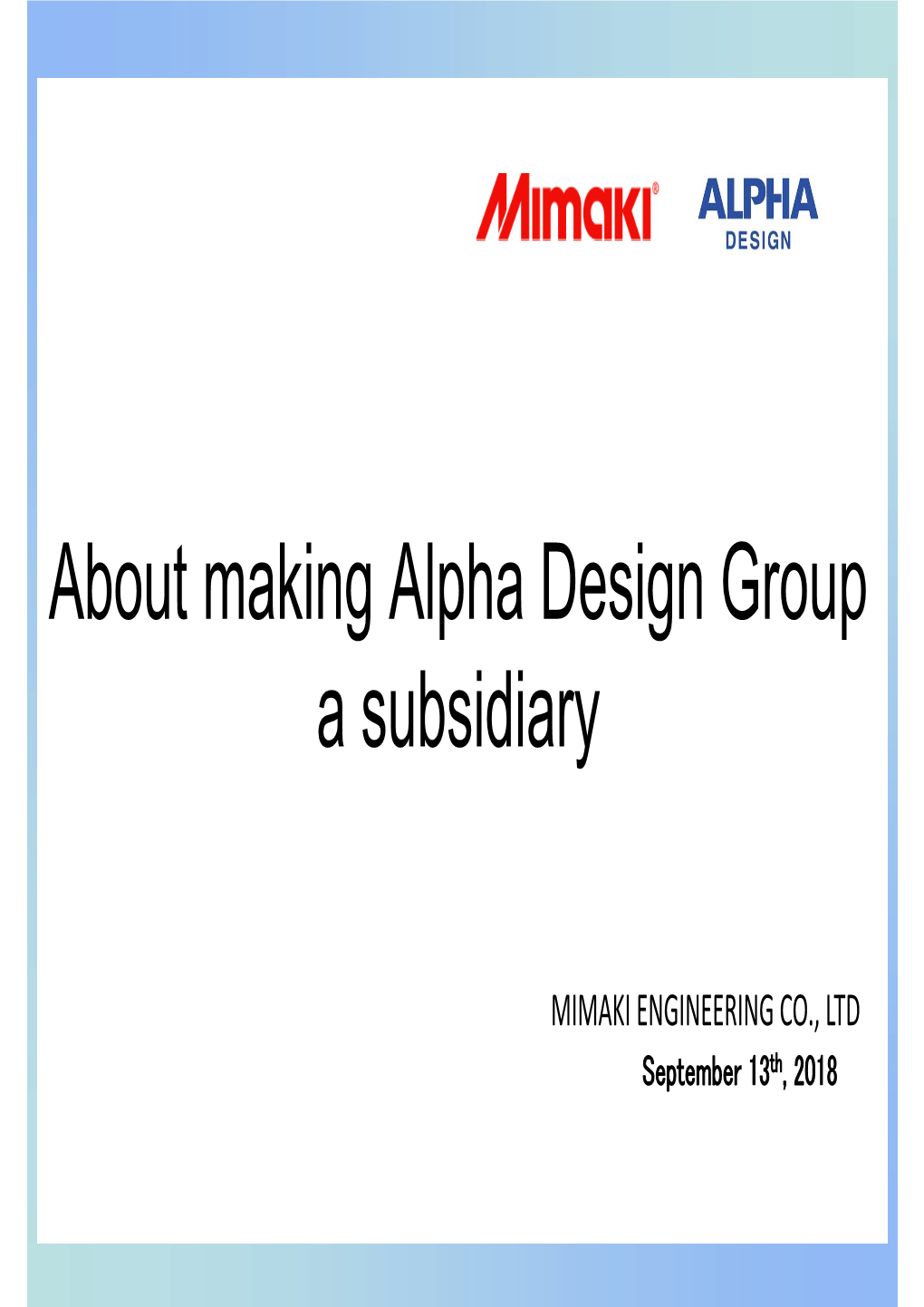 About Making Alpha Design Group a Subsidiary