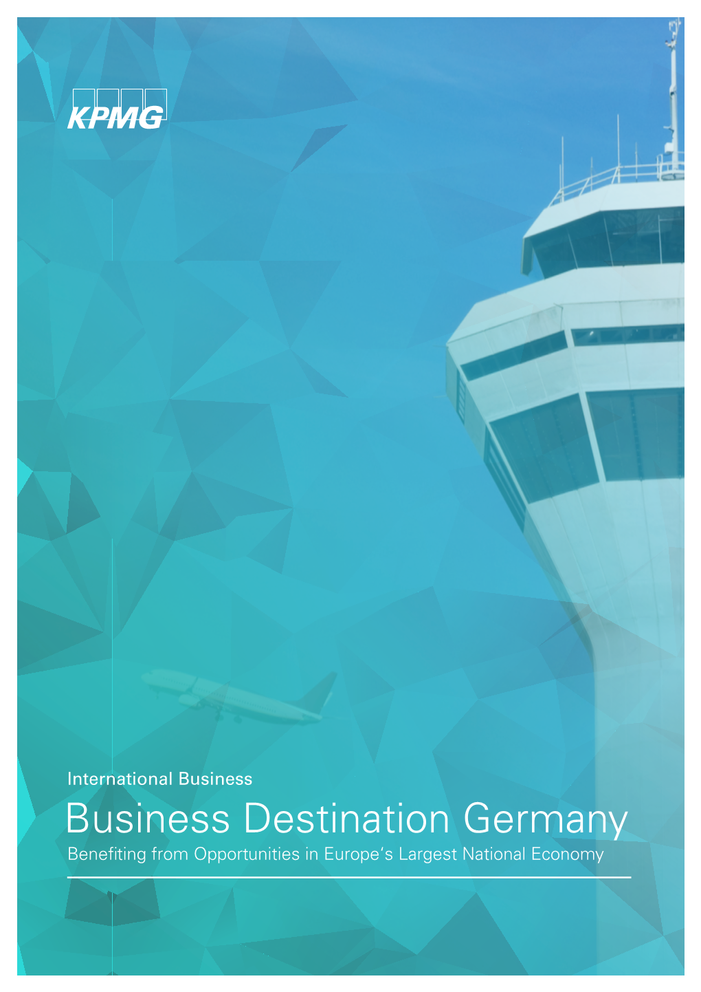 Business Destination Germany Benefiting from Opportunities in Europe‘S Largest National Economy Contents