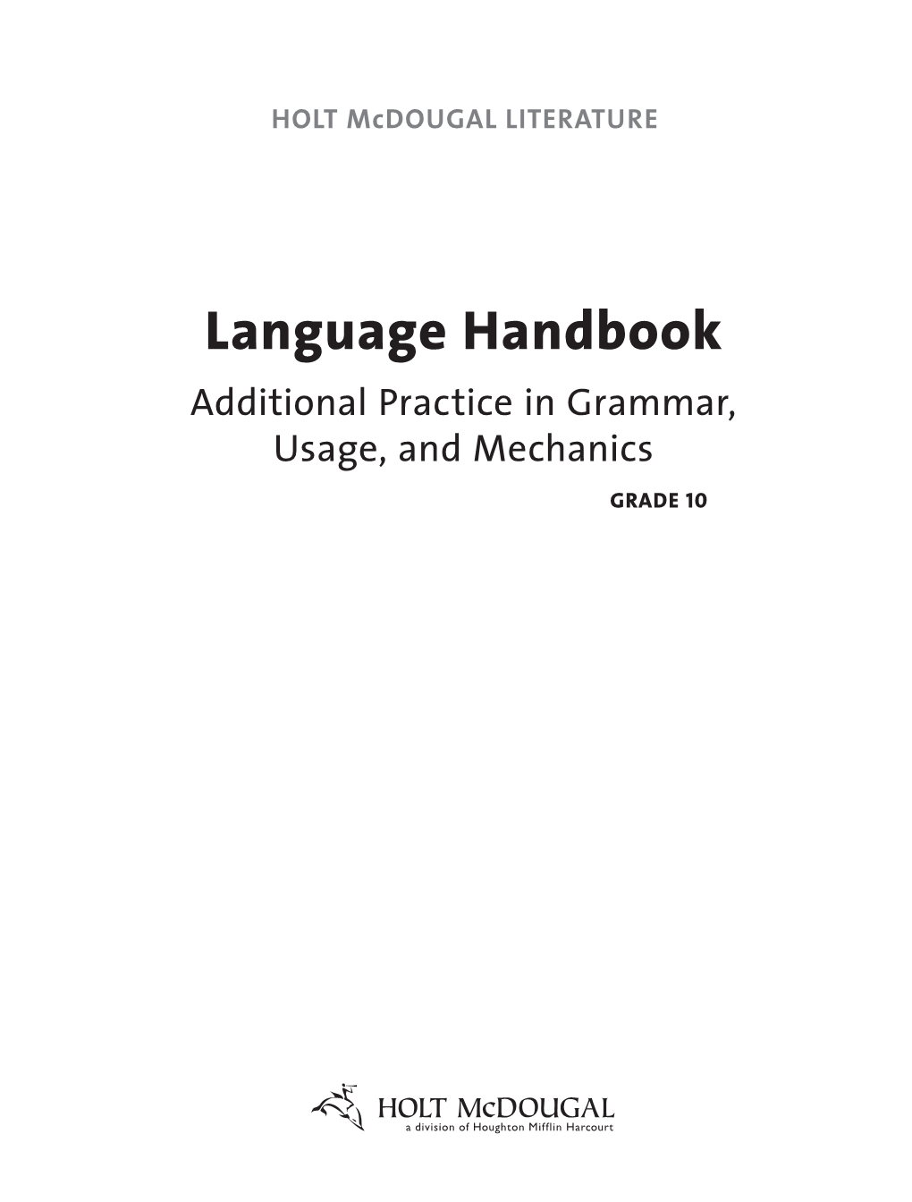 Language Handbook Additional Practice in Grammar, Usage, and Mechanics GRADE 10
