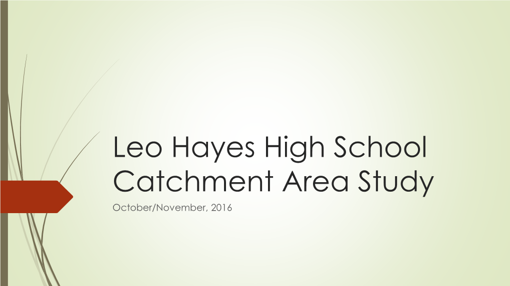 Leo Hayes High School Catchment Area Study October/November, 2016 History
